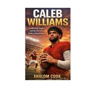 CALEB WILLIAMS: LEADERSHIP, LEGACY, AND THE RISE OF A MODERN QUARTERBACK