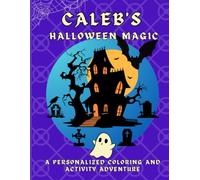 Caleb's Halloween Magic: A personalized Halloween coloring book for Caleb - cute spooky scenes and fun activities to inspire creativity in kids ages 2-6 (Caleb's Boundless World of Personalised Books)