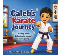 Caleb's Karate Journey: A Story About Practice, Patience, and Perseverance