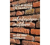 CALEIDOSCÓPIO CURITIBANO: Reflexos Da Alma Urbana (O CICLO DO SILÊNCIO E DA PALAVRA)