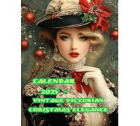 CALENDAR 2025 -: Vintage Victorian Christmas Elegance