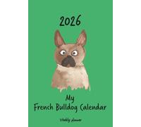 Calendar 2026 (UK) - My French Bulldog calendar: Weekly planner - French Bulldog