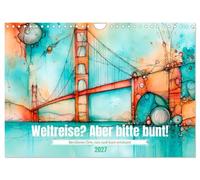 Calendar 2027 · A trip around the world? Make it colorful | Famous Places, Reimagined in a Fresh and Colorful Way · DIN A4 Landscape · CALVENDO Wall Calendar