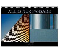 Calendar 2027 · All just a facade | Graphic looking photos of facades of modern architecture · DIN A3 Landscape · CALVENDO Wall Calendar