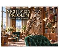 Calendar 2027 · NOT MY PROBLEM - Animals with Personality | Twelve animals with strong personalities face minor and major mishaps with… · DIN A3 Landscape · CALVENDO Wall Calendar