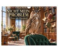 Calendar 2027 · NOT MY PROBLEM - Animals with Personality | Twelve animals with strong personalities face minor and major mishaps with… · DIN A4 Landscape · CALVENDO Wall Calendar
