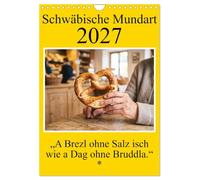 Calendar 2027 · Swabian Dialect - A pretzel without salt is like a day | without bread · Playful sayings about everyday life-down-to-earth, direct, and… · DIN A4 Portrait · CALVENDO Wall Calendar