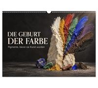 Calendar 2027 · The Birth of Color-Pigments Before They Became Art | Twelve extraordinary pigments are showcased in striking images that reveal how… · DIN A3 Landscape · CALVENDO Wall Calendar