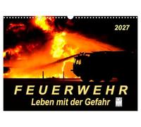 Calendar 2027 · US Version · Firefighters - living with danger | Daily use full of dangers for the benefit of the general public · 17" × 12" Landscape · CALVENDO Wall Calendar