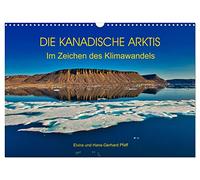 Calendar 2027 · US Version · THE CANADIAN ARctic - Under the Sign of | Climate Change · The beauty of the Arctic and the transience of polar ice · 17" × 12" Landscape · CALVENDO Wall Calendar