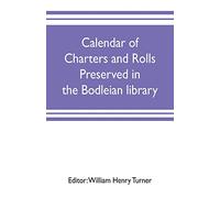 Calendar of charters and rolls preserved in the Bodleian library