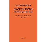 Calendar of Inquisitions Post Mortem and other Analogous Documents preserved in The National Archives XXXV: 1 Edward V to Richard III (1483-1485): 35 ... Office: Calendar of Inquisitions Post-Mortem)