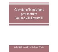 Calendar of inquisitions post mortem and other analogous documents preserved in the Public Record Office (Volume VIII) Edward III