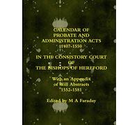 Calendar of Probate and Administration Acts 1407-1550 in the Consistory Court of the Bishops of Hereford