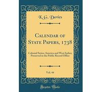 Calendar of State Papers, 1738, Vol. 44: Colonial Series; America and West Indies; Preserved in the Public Record Office (Classic Reprint)