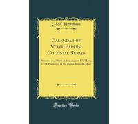 Calendar of State Papers, Colonial Series: America and West Indies, August 1717 Dec; 1718, Preserved in the Public Record Office (Classic Reprint)