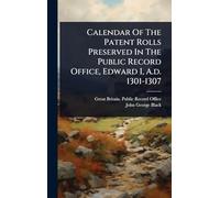 Calendar Of The Patent Rolls Preserved In The Public Record Office, Edward I, A.d. 1301-1307