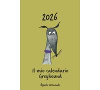 Calendario 2026 - Il mio calendario greyhound: Agenda settimanale - Greyhound