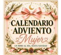 Calendario Adviento Mujer: Un mimo al día, hasta Navidad: 24 pequeños rituales para llegar al Año Nuevo más ligera, serena y llena de energía. Regalo para ella, mamá y amiga.