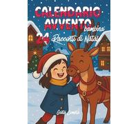 Calendario Avvento Bambina: 24 Racconti di Natale illustrati a Colori, con Piccole Morali per Scoprire i Valori delle Feste (Racconti di Natale per ... con Preziosi Insegnamenti per i Più Piccoli)