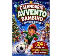 Calendario Avvento Bambino: Edizione Calcio. 24 storie di campioni con il nome nascosto per il conto alla rovescia di Natale | Gioco e regalo per maschi dai 6 ai 9 anni