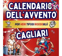 Calendario Avvento Cagliari: Enigmistica, Attività, Giochi, Quiz e Curiosità Per Veri Tifosi Rossoblù Bambini e Adulti Aspettando il Natale. (Calendari Avvento Calcio)