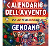 Calendario Avvento Genoano: Enigmistica, Curiosità, Giochi, Quiz e Attività Per Veri Tifosi Rossoblù Bambini e Adulti Aspettando il Natale. (Calendari Avvento Calcio)