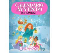 Calendario Avvento: Per Bambine 6-9 Anni. 100 attività da Completare nell’Attesa del Natale. Regalo per Bambina, Figlia, Nipote. Libro Da colorare, Quiz, Giochi e tanto altro.