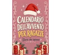 Calendario Avvento Ragazza: 24 storie di persone vere e di ispirazione per crescere in fiducia, coraggio e resilienza prima di Natale (10 - 15 Anni)