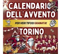 Calendario Avvento Torino: Enigmistica, Attività, Giochi, Quiz e Curiosità Per Veri Tifosi Granata Bambini, Ragazzi e Adulti Aspettando il Natale. (Calendari Avvento Calcio)