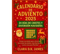 CALENDARIO DE ADVIENTO 2025: 24 DÍAS LLENOS DE CHISTES NAVIDEÑOS Y DIVERSIÓN NAVIDEÑA: Humor navideño sano y divertido para todas las edades: risas diarias en la cuenta atrás para Navidad