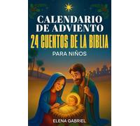 Calendario de Adviento Cristiano - 24 Cuentos de la Santa Biblia: Mi libro de historias biblicas para una navidad tranquila en familia - Un cuento al ... dormir, leerlos solo o con los seres queridos