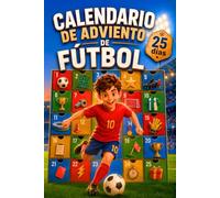 Calendario de Adviento de Fútbol: Un libro para niños con 25 días de datos, récords y curiosidades sobre jugadores, equipos y Mundiales