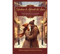 CALENDARIO DE ADVIENTO DEL AMOR: 25 Historias reales para creer en la magia de la Navidad