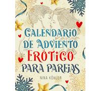 Calendario de Adviento Erótico para Parejas: Días de Pasión - Un Reto de Amor para Parejas Apasionadas y Felizes