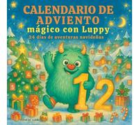 CALENDARIO DE ADVIENTO MÁGICO CON LUPPY: 24 días de aventuras navideñas: Actividades divertidas, ideas creativas y valores para niños y niñas de 4 a 10 años - a todo color