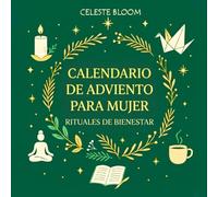 Calendario de adviento para mujer: 24 días de rituales suaves, meditaciones, origami navideño, estiramientos conscientes, recetas fáciles y journaling para el bienestar de la mujer