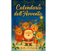 Calendario dell’Avvento: 25 Storie di Natale Illustrate con Morale da Leggere Insieme ai Bambini per Vivere la Magia del Natale.