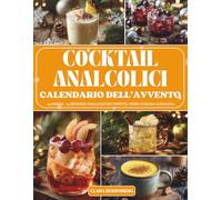 Calendario dell’Avvento dei Cocktail Analcolici: 24 giorni di mix originali, sapori frizzanti e colori festosi per brindare al Natale con stile, gusto e fantasia - senza alcol.