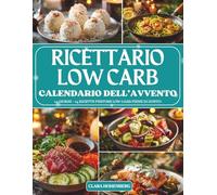 Calendario dell’Avvento del Ricettario Low Carb: 24 giorni di ricette leggere, gustose e sane per vivere un Natale pieno di sapore senza rinunciare al benessere.