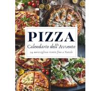 Calendario dell’Avvento della Pizza: 24 pizze per un dicembre pieno di gusto - Un Calendario dell’Avvento dedicato all’arte e alla passione della pizza italiana