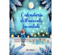 Calendario dell’Avvento Incantato: 25 storie di Natale e attività per rendere magico Dicembre