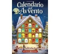 Calendario dell’Avvento: Libro per Bambini con 25 Racconti Natalizi Illustrati a Colori per Tutta la Famiglia, Storie Magiche da Leggere Insieme in Attesa del Natale