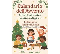 Calendario dell’Avvento per bambini dai 3 anni in su.24 attività creative per aspettare il Natale con gioia: Lavoretti, giochi e magia natalizia per ogni giorno di dicembre