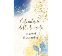 Calendario dell'Avvento: 24 giorni di gratitudine (Calendari dell’Avvento Emotivi)