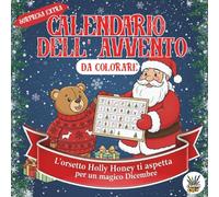 Calendario dell'Avvento da Colorare: Un rilassante conto alla rovescia verso il Natale con l'orsetto Holly Honey: condividi più di 30 immagini da ... tradizioni natalizie (NATALE DA COLORARE)
