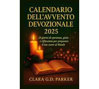 CALENDARIO DELL'AVVENTO DEVOZIONALE 2025: 25 giorni di speranza, gioia e riflessione per preparare il tuo cuore al Natale