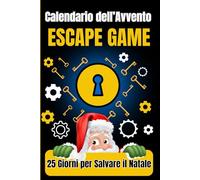 Calendario Dell'Avvento Escape Game: Indovinelli Per Bambini- Logici Rompicapi - Giochi e Sfide Mentali - 25 Giorni per Salvare il Natale - Ideale per l’attesa di Babbo Natale in famiglia