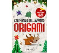 Calendario dell'Avvento - Origami per bambini e adulti: 24 modelli di Origami per un Natale e un Avvento super creativi - Libro Origami per adulti e bambini con video tutorial per ogni modello