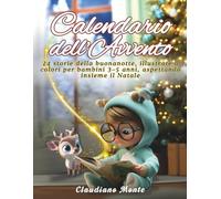 CALENDARIO DELL'AVVENTO per Bambini 3-5 ANNI: 24 Storie della Buonanotte Illustrate a Colori aspettando insieme il Natale / Un Rituale Sereno ogni ... Fantasy e Favole dal mondo di "MONTE")